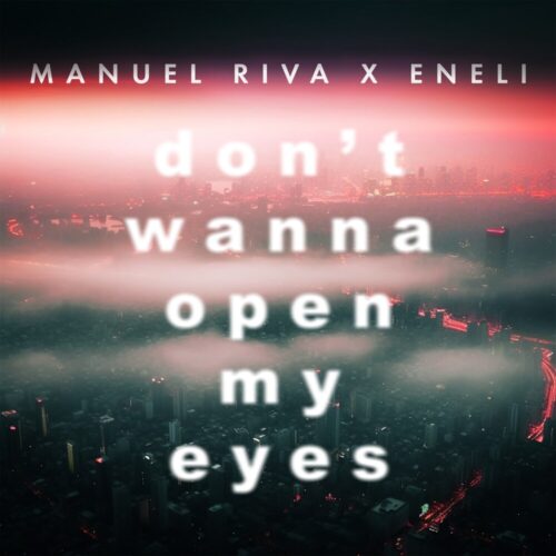 Manuel Riva & Eneli - Don't Wanna Open My Eyes