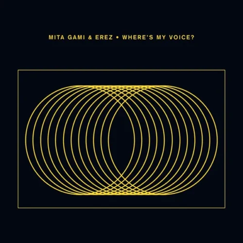 EREZ & Mita Gami - Where’s My Voice?